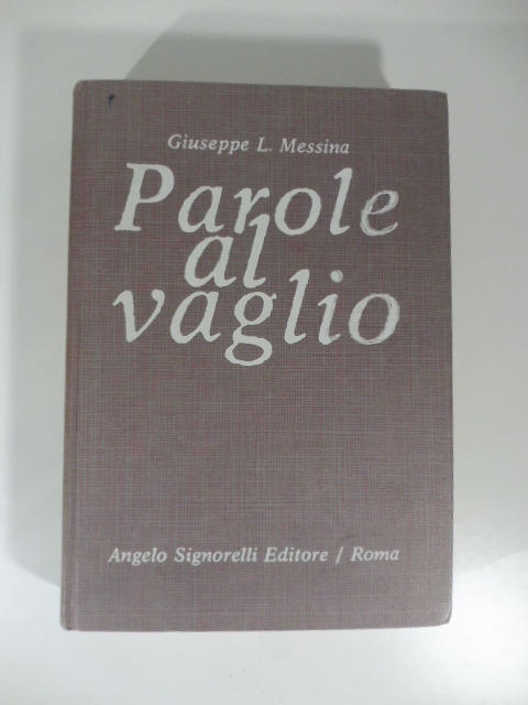 Parole al vaglio. Dizionario dei neologismi, dei barbarismi e delle sigle. Prontuario delle incertezze lessicali e delle difficoltà grammaticali
